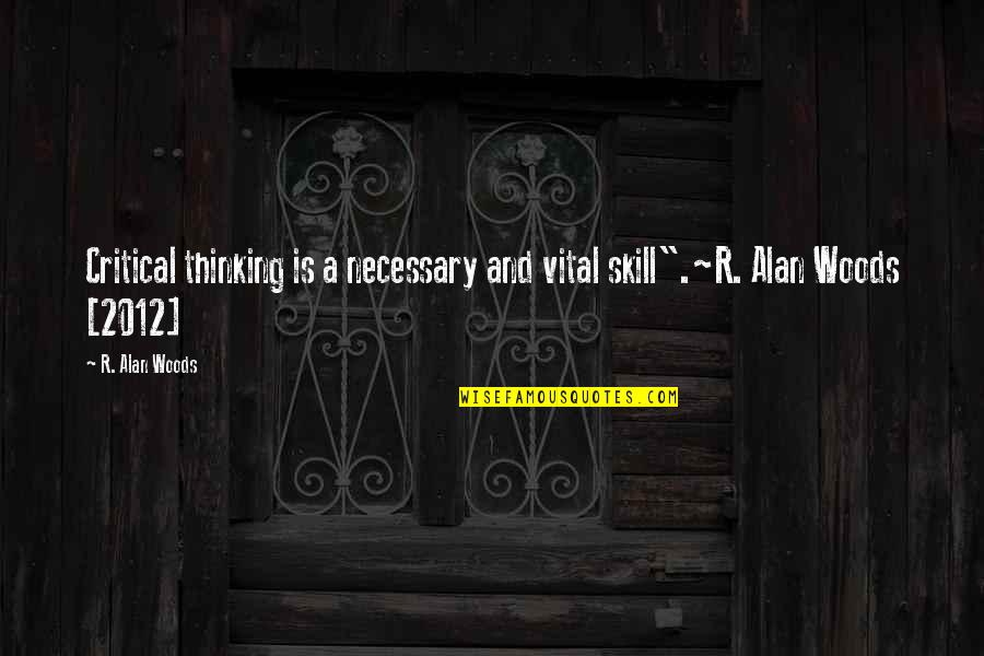 Which Womens Suffrage Quotes By R. Alan Woods: Critical thinking is a necessary and vital skill".~R.