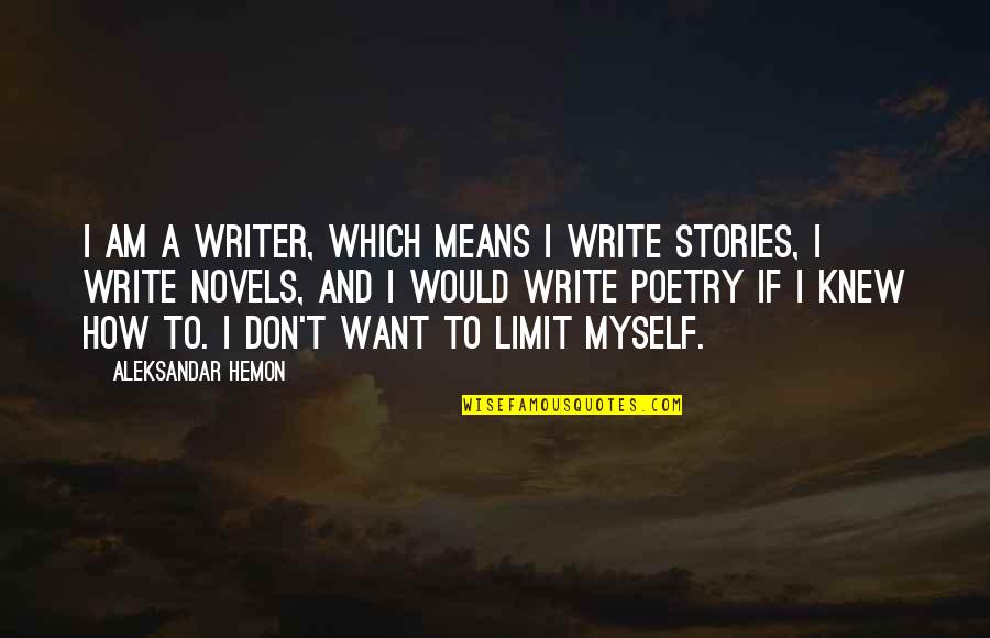 Which Would Quotes By Aleksandar Hemon: I am a writer, which means I write