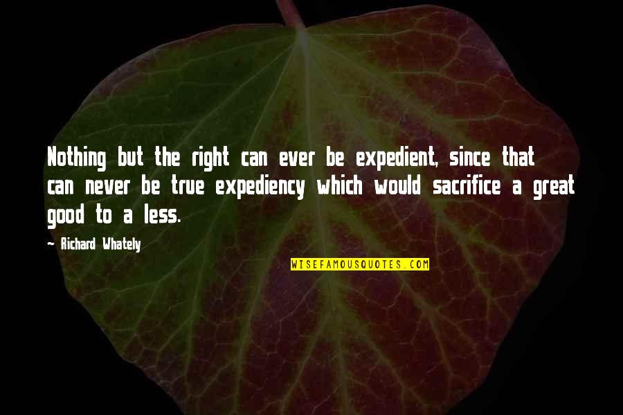 Which Would Quotes By Richard Whately: Nothing but the right can ever be expedient,