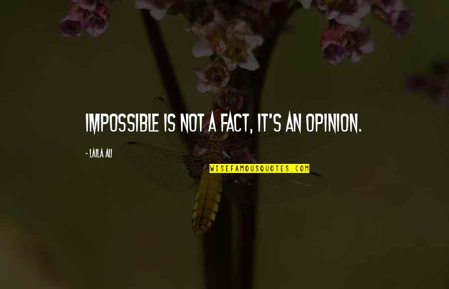 Whichat Quotes By Laila Ali: Impossible is not a fact, it's an opinion.