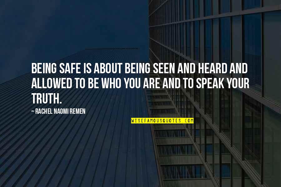 Whicher Beyond The Pale Quotes By Rachel Naomi Remen: Being safe is about being seen and heard