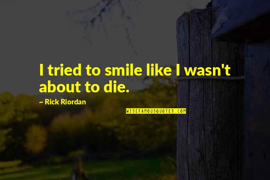 Whicher Beyond The Pale Quotes By Rick Riordan: I tried to smile like I wasn't about