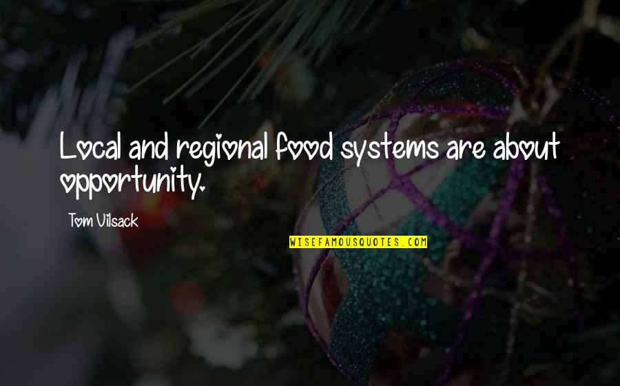 Whicher Detective Series Quotes By Tom Vilsack: Local and regional food systems are about opportunity. Whicher Detective Series Quotes By Tom Vilsack: Local and regional food systems are about opportunity.