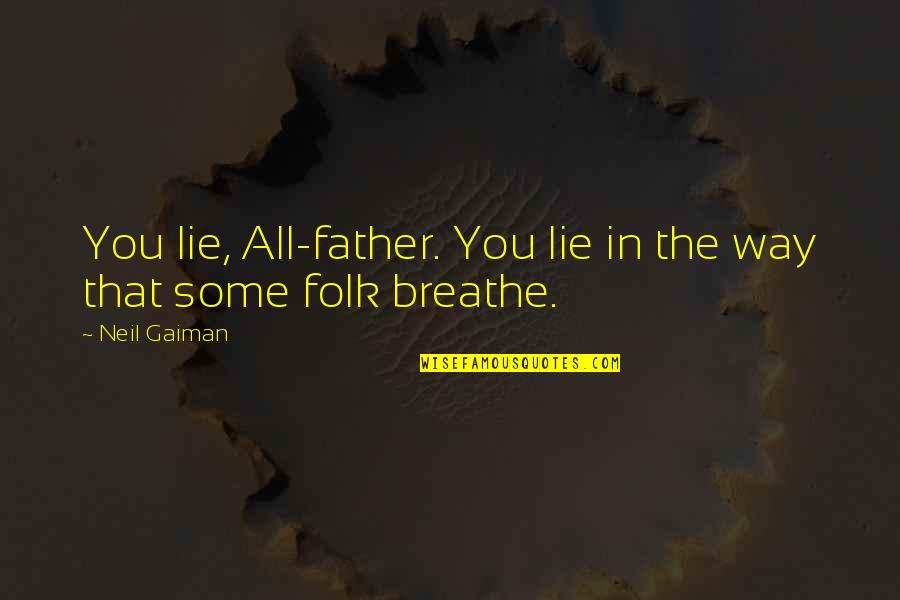Whicher Episodes Quotes By Neil Gaiman: You lie, All-father. You lie in the way