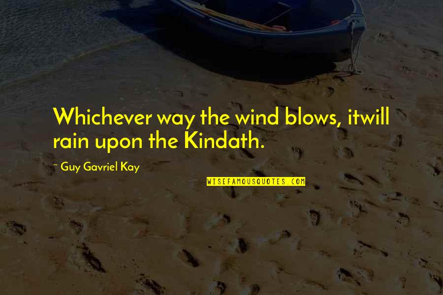 Whichever Quotes By Guy Gavriel Kay: Whichever way the wind blows, itwill rain upon