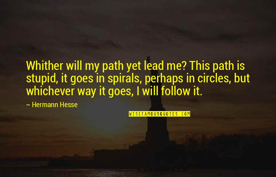 Whichever Quotes By Hermann Hesse: Whither will my path yet lead me? This