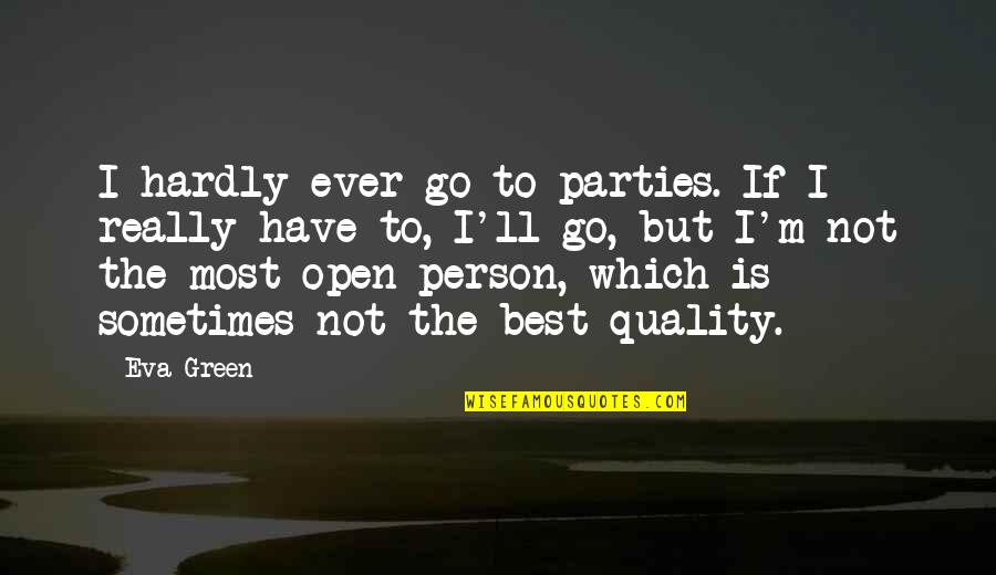 Which'll Quotes By Eva Green: I hardly ever go to parties. If I