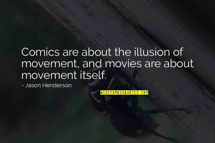 Whichthey Quotes By Jason Henderson: Comics are about the illusion of movement, and