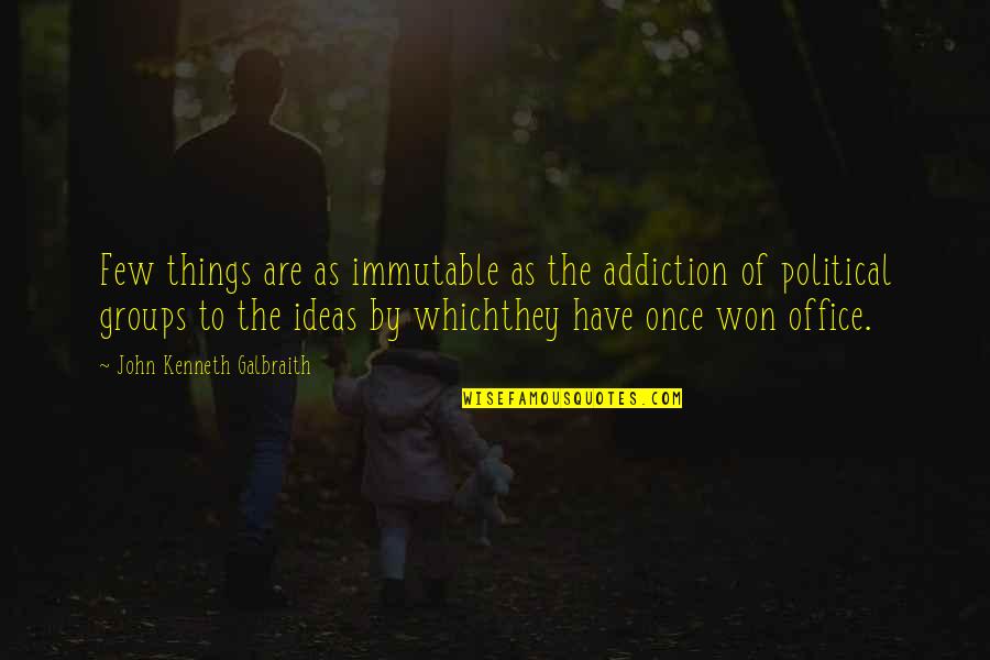 Whichthey Quotes By John Kenneth Galbraith: Few things are as immutable as the addiction