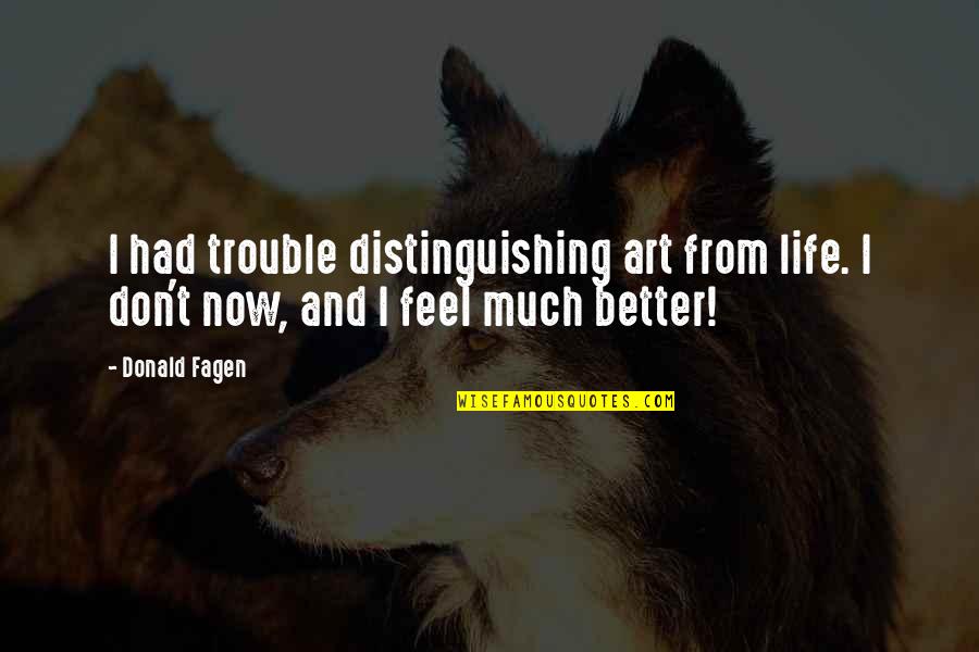Whichyou Quotes By Donald Fagen: I had trouble distinguishing art from life. I