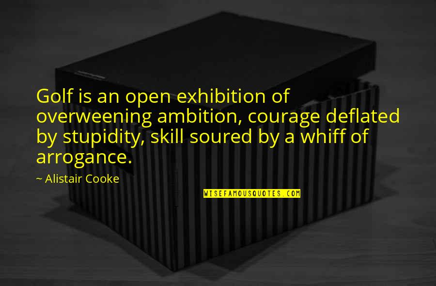Whiff Quotes By Alistair Cooke: Golf is an open exhibition of overweening ambition, Whiff Quotes By Alistair Cooke: Golf is an open exhibition of overweening ambition,