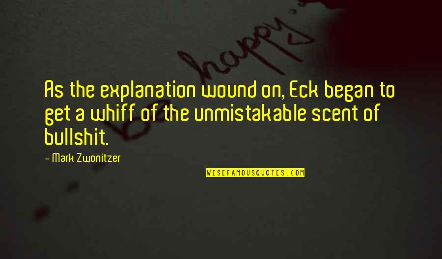 Whiff Quotes By Mark Zwonitzer: As the explanation wound on, Eck began to Whiff Quotes By Mark Zwonitzer: As the explanation wound on, Eck began to
