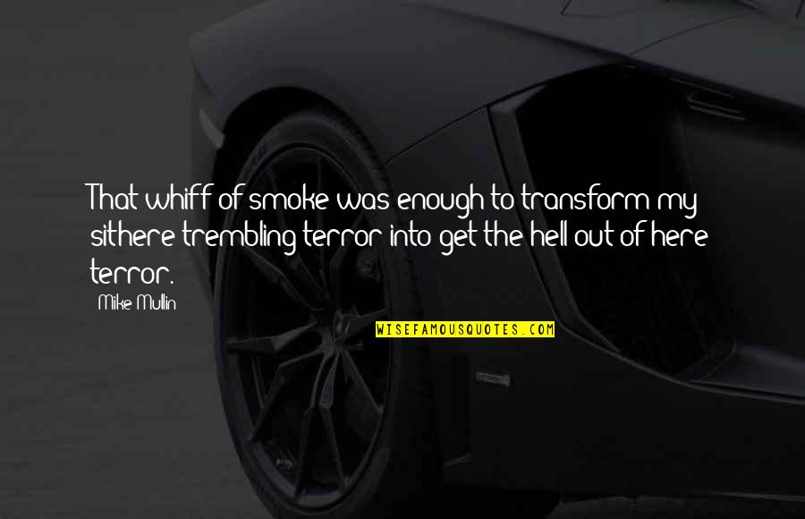 Whiff Quotes By Mike Mullin: That whiff of smoke was enough to transform Whiff Quotes By Mike Mullin: That whiff of smoke was enough to transform