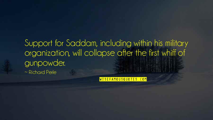 Whiff Quotes By Richard Perle: Support for Saddam, including within his military organization,