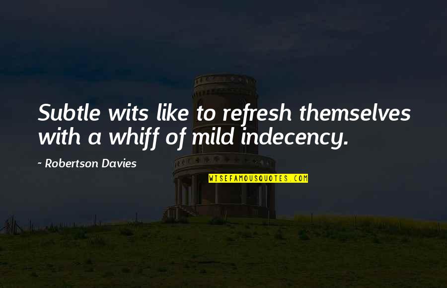 Whiff Quotes By Robertson Davies: Subtle wits like to refresh themselves with a Whiff Quotes By Robertson Davies: Subtle wits like to refresh themselves with a