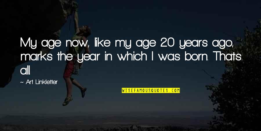 Whiffed Punt Quotes By Art Linkletter: My age now, like my age 20 years Whiffed Punt Quotes By Art Linkletter: My age now, like my age 20 years