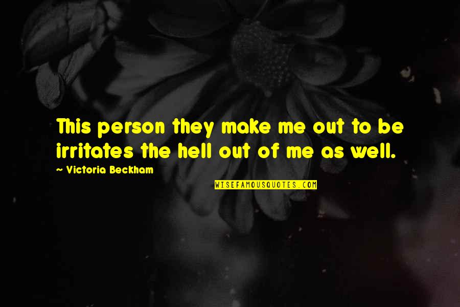 Whiffed Urban Quotes By Victoria Beckham: This person they make me out to be Whiffed Urban Quotes By Victoria Beckham: This person they make me out to be
