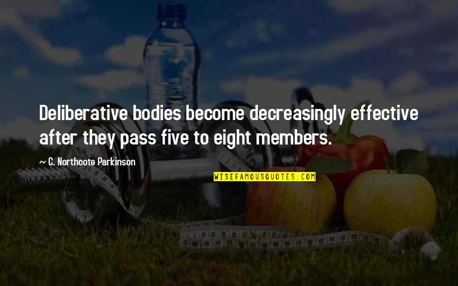 Whiffling Portmanteau Quotes By C. Northcote Parkinson: Deliberative bodies become decreasingly effective after they pass Whiffling Portmanteau Quotes By C. Northcote Parkinson: Deliberative bodies become decreasingly effective after they pass