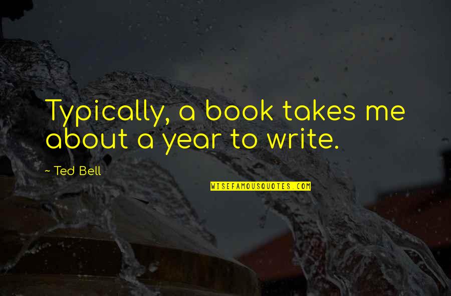 Whigfield Discography Quotes By Ted Bell: Typically, a book takes me about a year