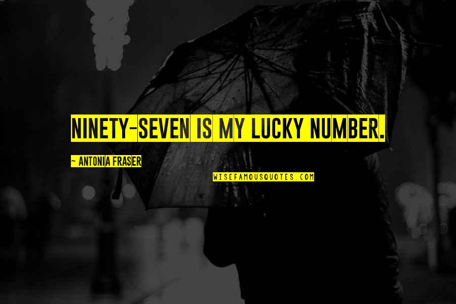Whiggish Ideology Quotes By Antonia Fraser: Ninety-seven is my lucky number. Whiggish Ideology Quotes By Antonia Fraser: Ninety-seven is my lucky number.