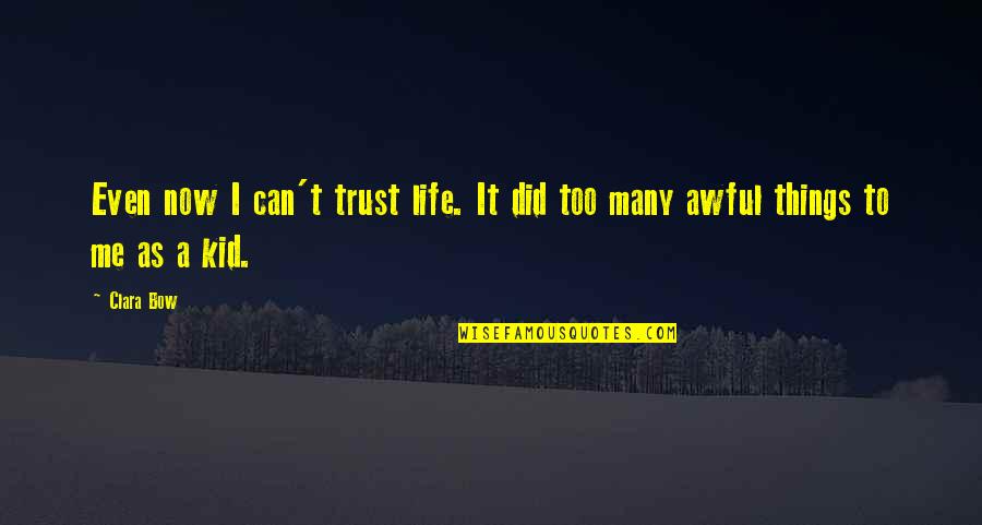 Whiggish Ideology Quotes By Clara Bow: Even now I can't trust life. It did