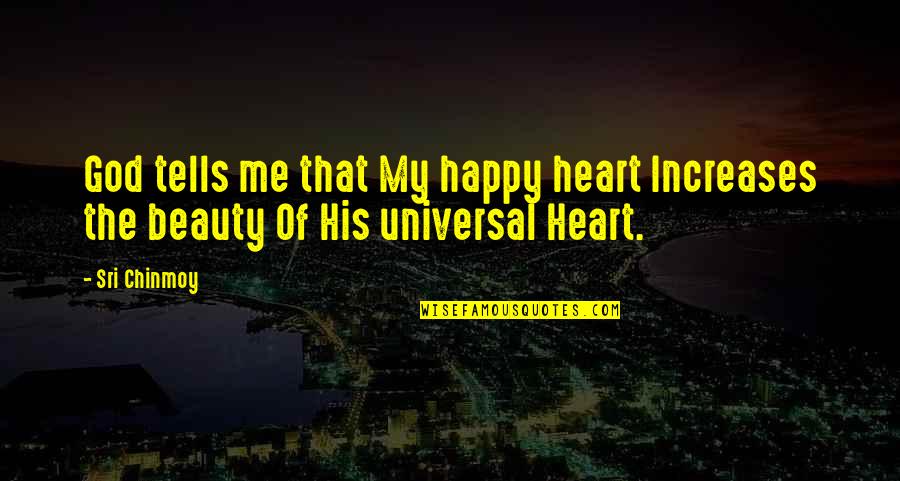 While Everyone Sleeps Quotes By Sri Chinmoy: God tells me that My happy heart Increases
