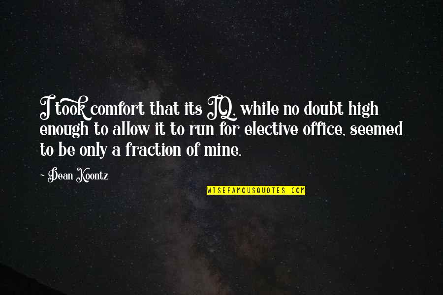 While Its Quotes By Dean Koontz: I took comfort that its IQ, while no While Its Quotes By Dean Koontz: I took comfort that its IQ, while no