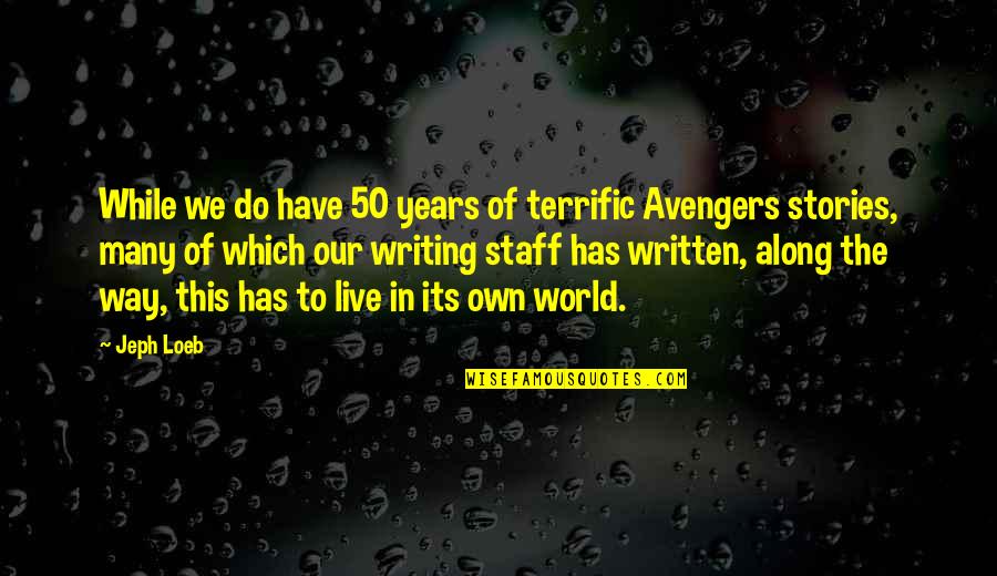 While Its Quotes By Jeph Loeb: While we do have 50 years of terrific While Its Quotes By Jeph Loeb: While we do have 50 years of terrific