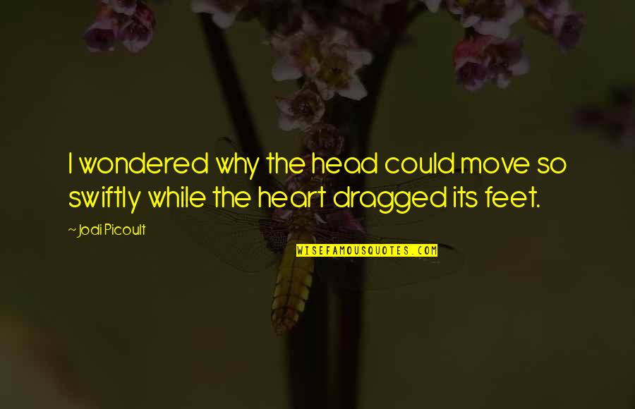 While Its Quotes By Jodi Picoult: I wondered why the head could move so