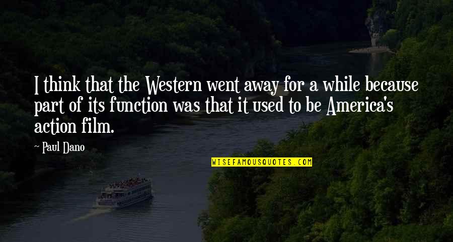 While Its Quotes By Paul Dano: I think that the Western went away for While Its Quotes By Paul Dano: I think that the Western went away for
