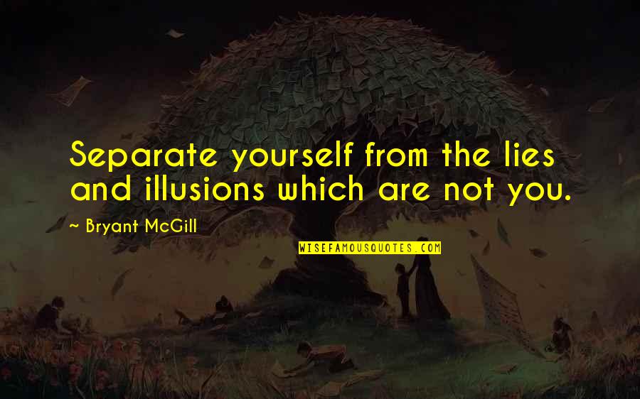 While The Cat's Away Quotes By Bryant McGill: Separate yourself from the lies and illusions which