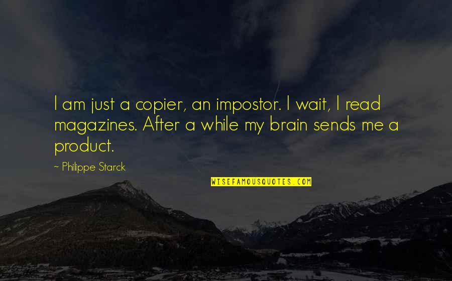 While Waiting Quotes By Philippe Starck: I am just a copier, an impostor. I