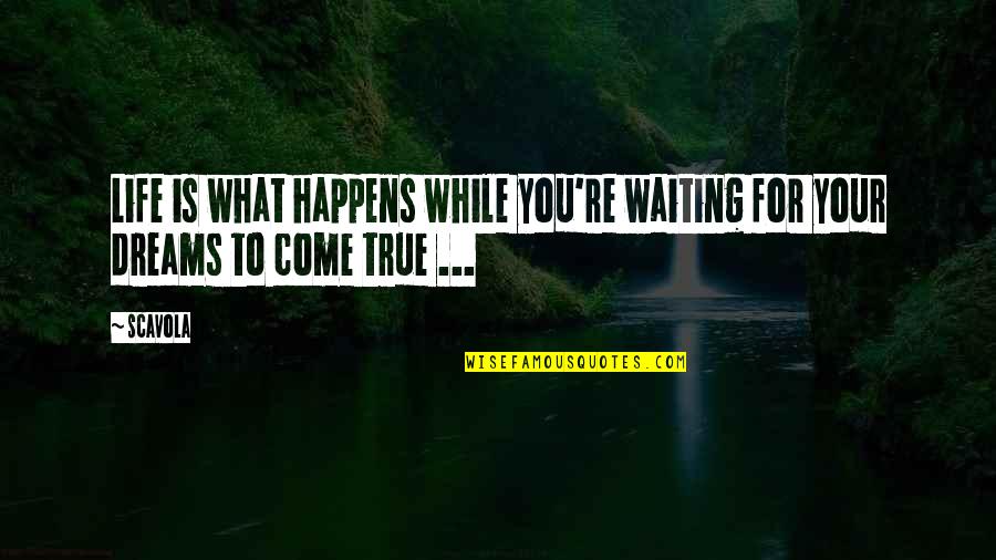 While Waiting Quotes By Scavola: Life is what happens while you're waiting for