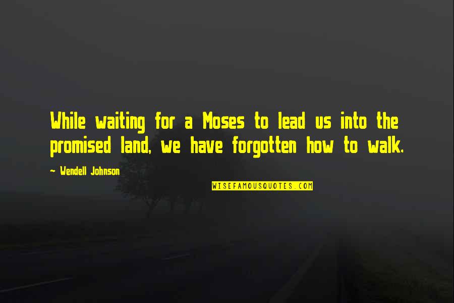 While Waiting Quotes By Wendell Johnson: While waiting for a Moses to lead us
