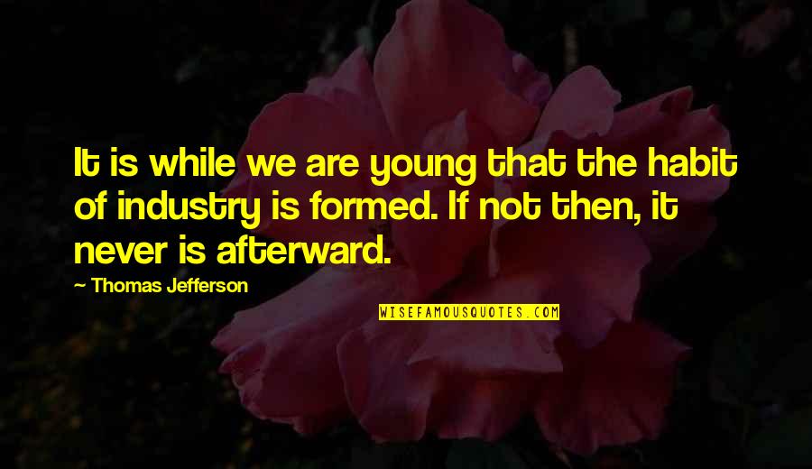 While We Were Young Quotes By Thomas Jefferson: It is while we are young that the