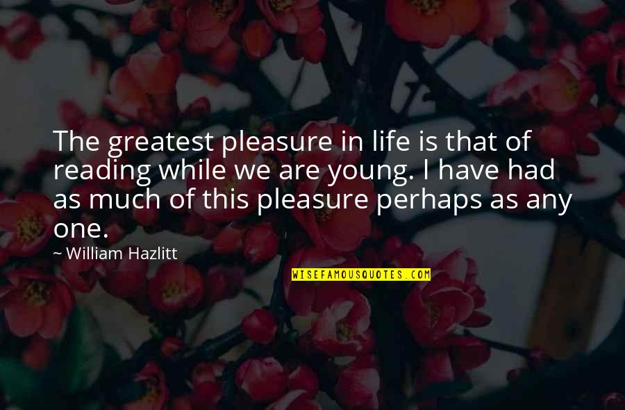 While We Were Young Quotes By William Hazlitt: The greatest pleasure in life is that of