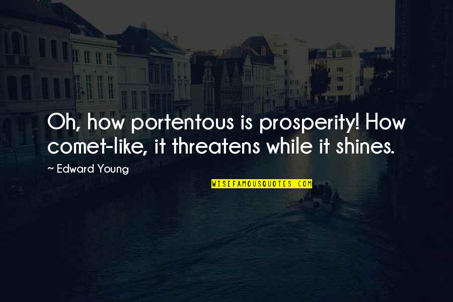 While We're Young Quotes By Edward Young: Oh, how portentous is prosperity! How comet-like, it