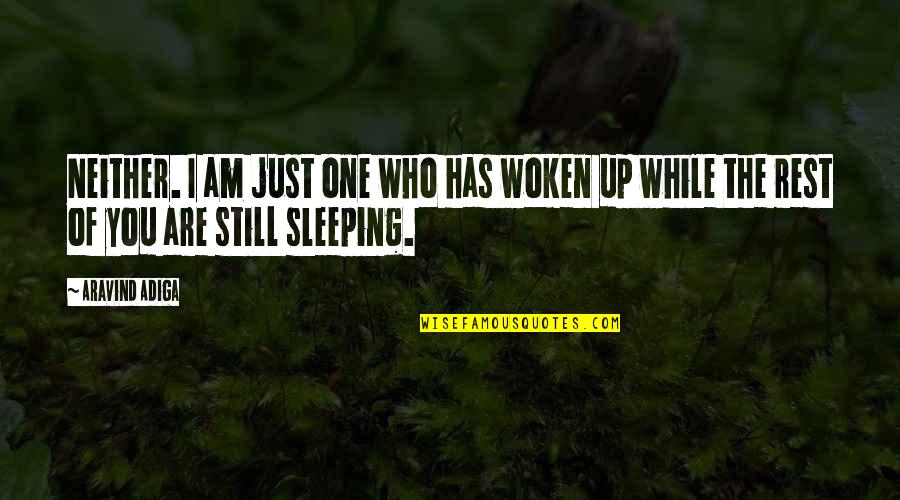 While You Are Sleeping Quotes By Aravind Adiga: Neither. I am just one who has woken