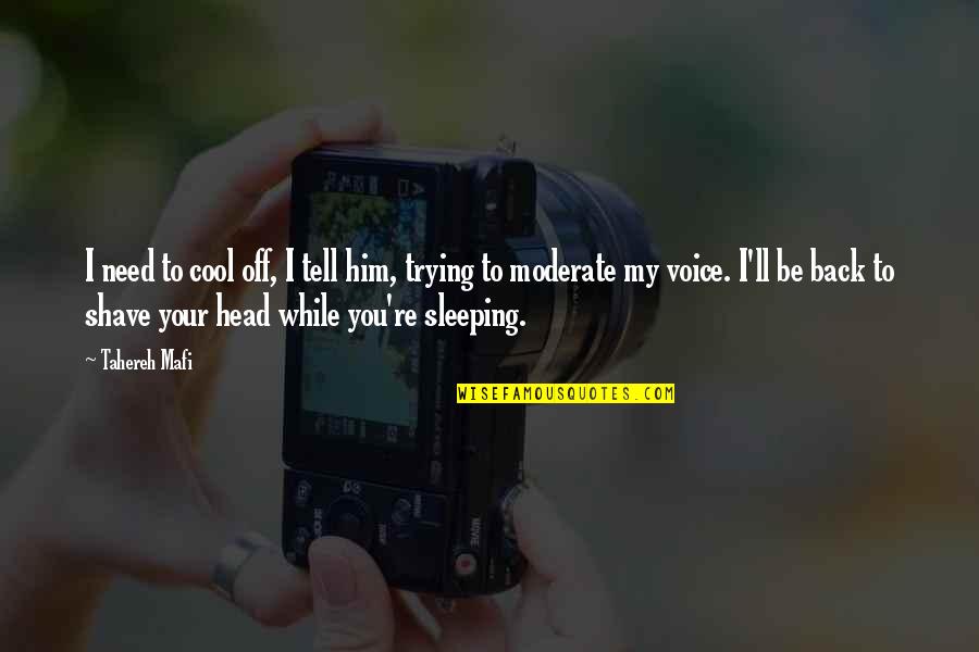 While You Are Sleeping Quotes By Tahereh Mafi: I need to cool off, I tell him,