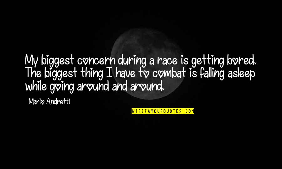 While You Were Asleep Quotes By Mario Andretti: My biggest concern during a race is getting