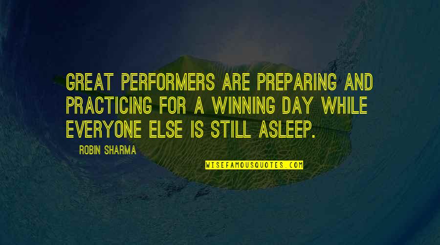 While You Were Asleep Quotes By Robin Sharma: Great performers are preparing and practicing for a