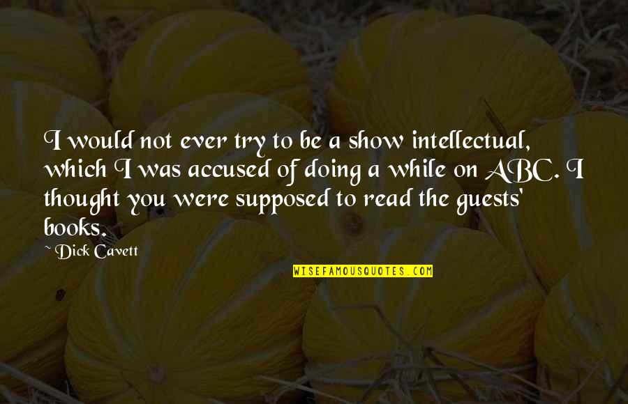 While You Were Quotes By Dick Cavett: I would not ever try to be a