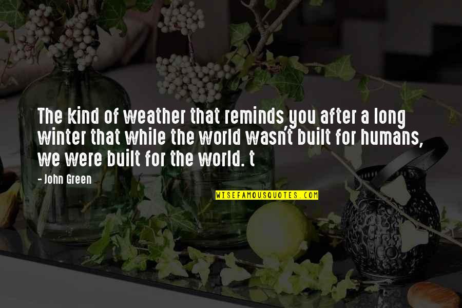 While You Were Quotes By John Green: The kind of weather that reminds you after
