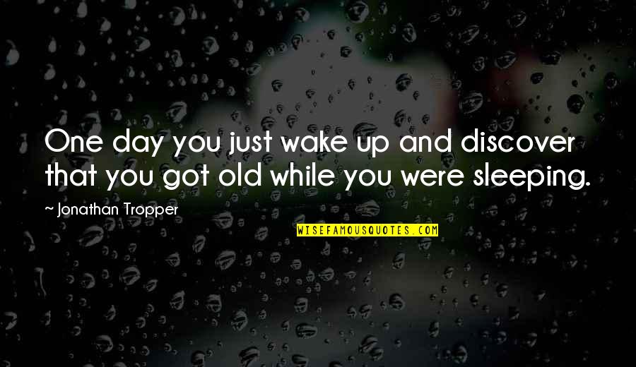 While You Were Quotes By Jonathan Tropper: One day you just wake up and discover