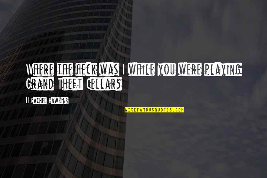 While You Were Quotes By Rachel Hawkins: Where the heck was I while you were