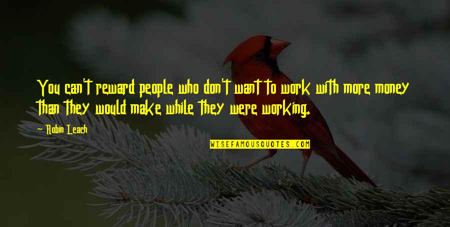 While You Were Quotes By Robin Leach: You can't reward people who don't want to