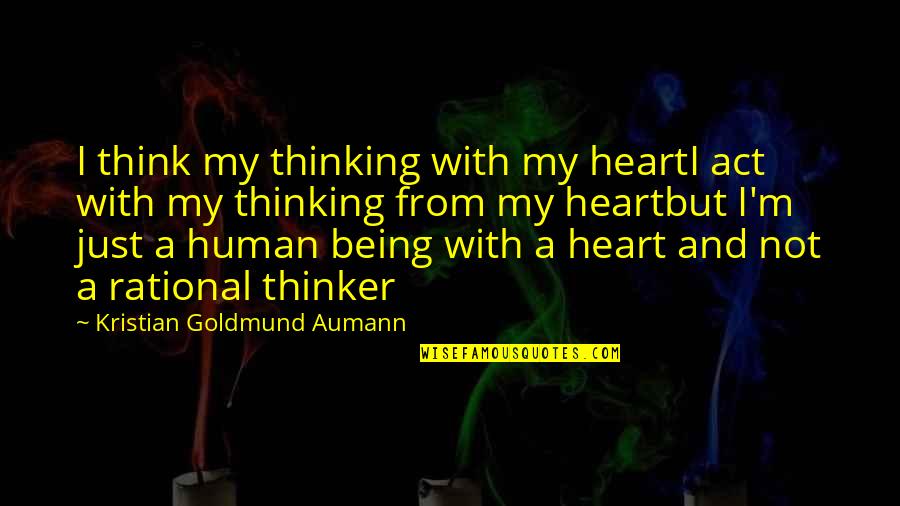 While You Were Sleeping Love Quotes By Kristian Goldmund Aumann: I think my thinking with my heartI act