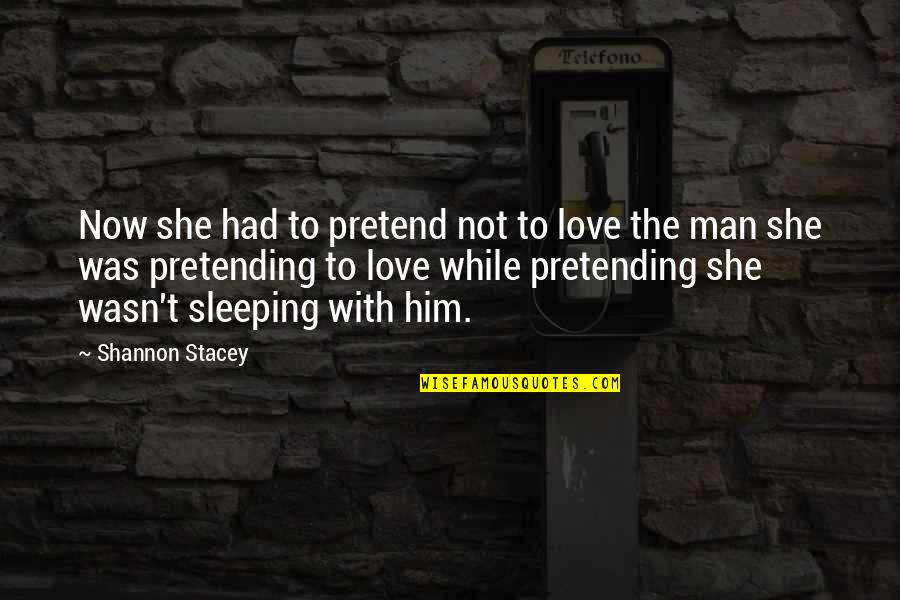 While You Were Sleeping Love Quotes By Shannon Stacey: Now she had to pretend not to love While You Were Sleeping Love Quotes By Shannon Stacey: Now she had to pretend not to love