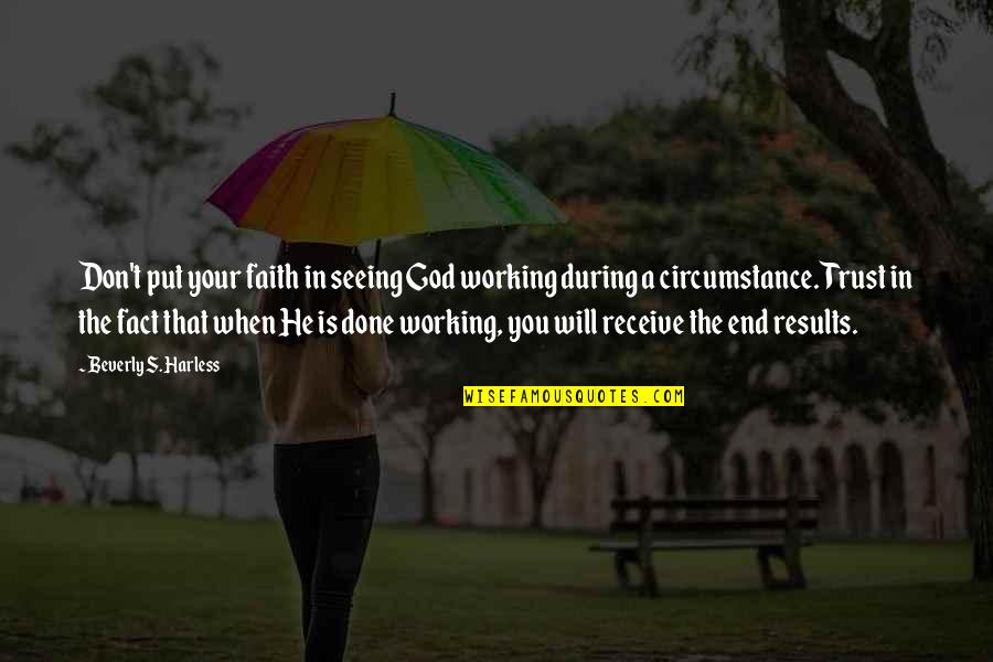 While You're Ignoring Her Someone Else Is Quotes By Beverly S. Harless: Don't put your faith in seeing God working