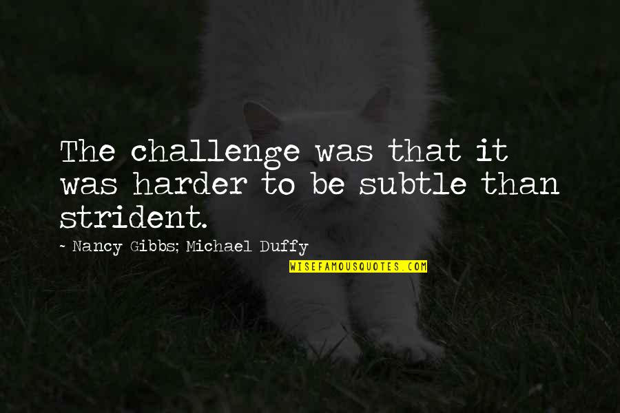 While You're Ignoring Her Someone Else Is Quotes By Nancy Gibbs; Michael Duffy: The challenge was that it was harder to